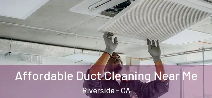 Affordable Duct Cleaning Near Me Riverside - CA