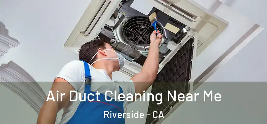 Air Duct Cleaning Near Me Riverside - CA