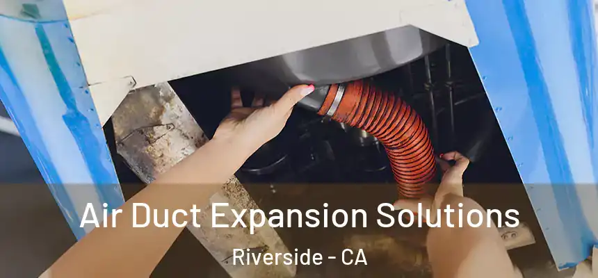  Air Duct Expansion Solutions Riverside - CA