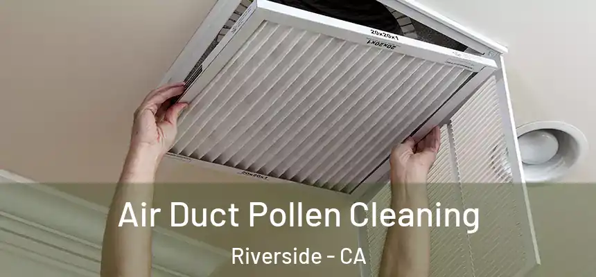 Air Duct Pollen Cleaning Riverside - CA
