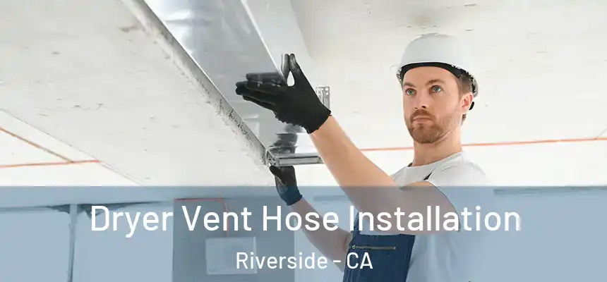  Dryer Vent Hose Installation Riverside - CA