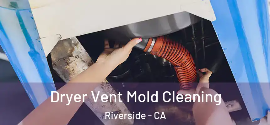  Dryer Vent Mold Cleaning Riverside - CA