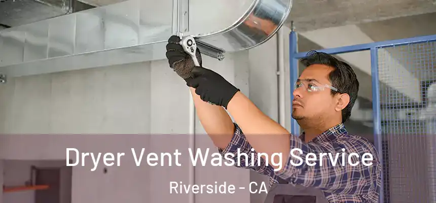 Dryer Vent Washing Service Riverside - CA