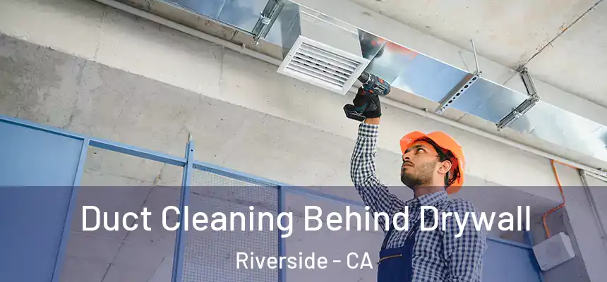  Duct Cleaning Behind Drywall Riverside - CA