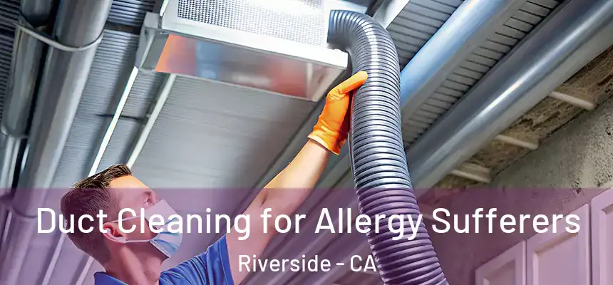 Duct Cleaning for Allergy Sufferers Riverside - CA