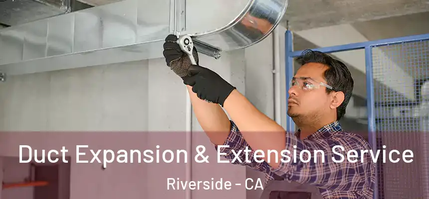  Duct Expansion & Extension Service Riverside - CA