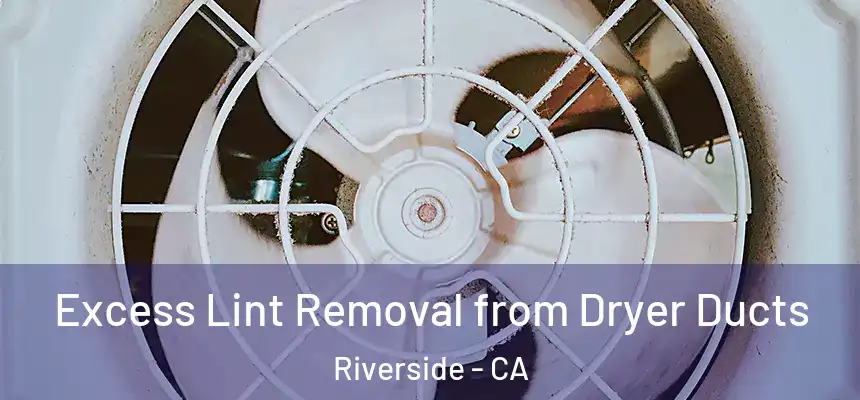  Excess Lint Removal from Dryer Ducts Riverside - CA