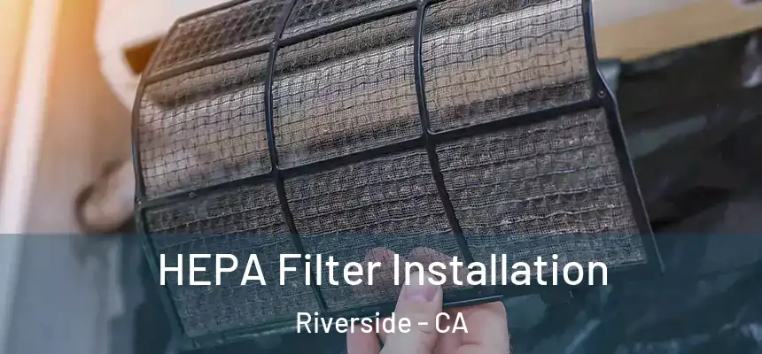  HEPA Filter Installation Riverside - CA