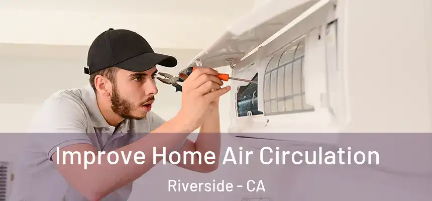 Improve Home Air Circulation Riverside - CA