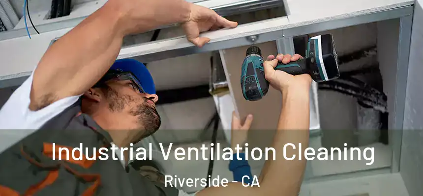 Industrial Ventilation Cleaning Riverside - CA