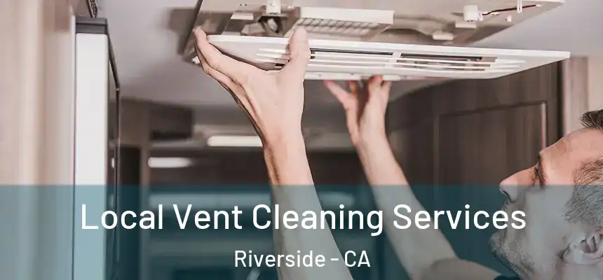 Local Vent Cleaning Services Riverside - CA