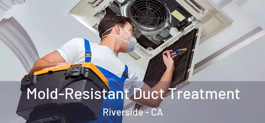 Mold-Resistant Duct Treatment Riverside - CA