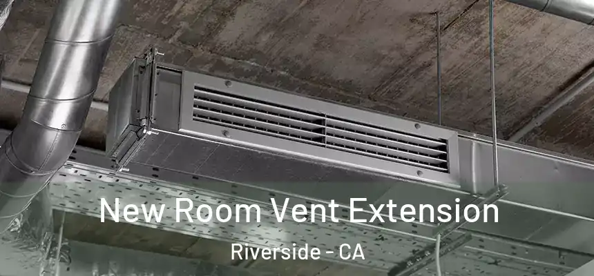New Room Vent Extension Riverside - CA