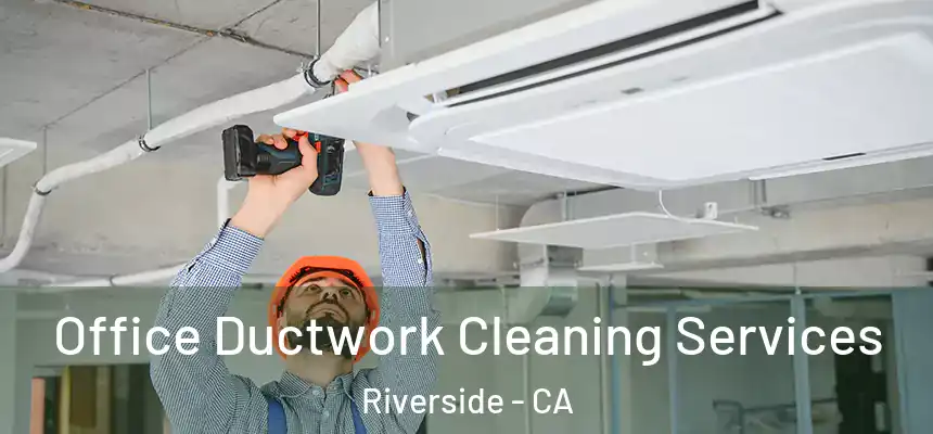 Office Ductwork Cleaning Services Riverside - CA