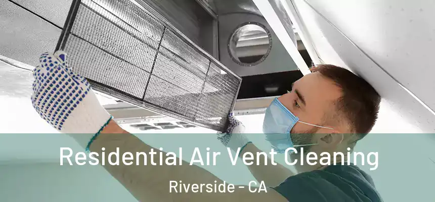 Residential Air Vent Cleaning Riverside - CA