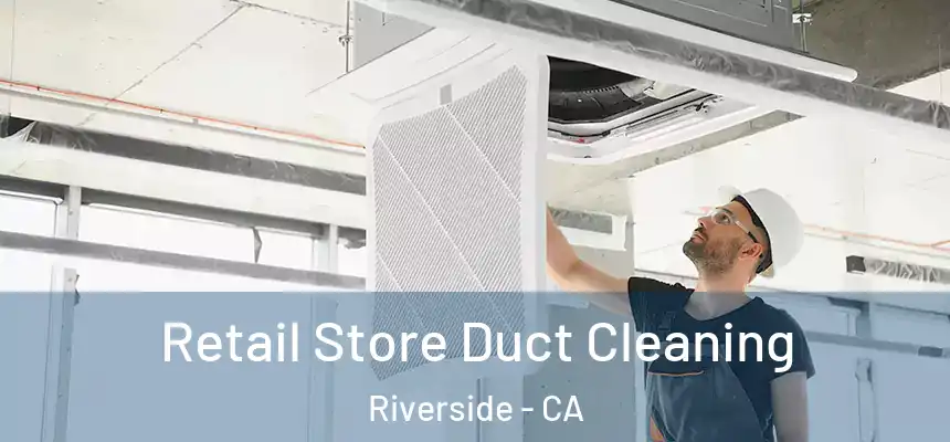  Retail Store Duct Cleaning Riverside - CA