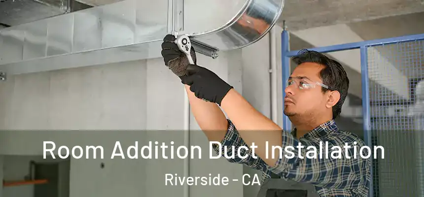  Room Addition Duct Installation Riverside - CA