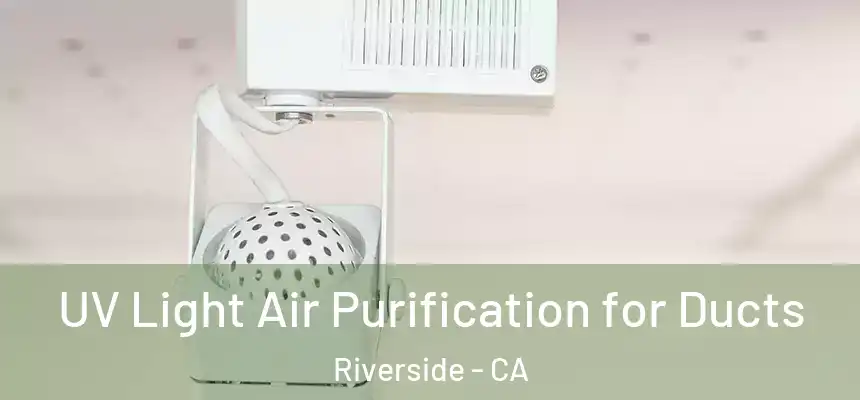 UV Light Air Purification for Ducts Riverside - CA