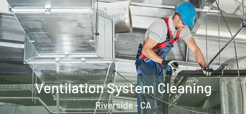 Ventilation System Cleaning Riverside - CA